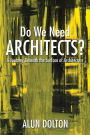 Do We Need Architects?: A Journey Beneath the Surface of Architecture