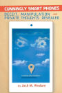 Cunningly Smart Phones: Deceit, Manipulation, and Private Thoughts Revealed