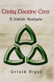 Title: Trinity Doctrine Error: A Jewish Analysis, Author: Gerald Sigal
