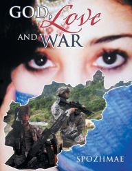 Title: God, Love and War, Author: Spozhmae