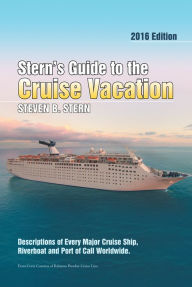 Title: Stern'S Guide to the Cruise Vacation: 2016 Edition: Descriptions of Every Major Cruise Ship, Riverboat and Port of Call Worldwide., Author: Steven B. Stern