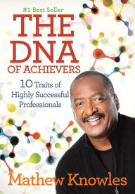 Title: The DNA of Achievers: 10 Traits of Highly Successful Professionals, Author: Mathew Knowles