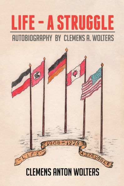 Life - a Struggle: Autobiography by Clemens A. Wolters