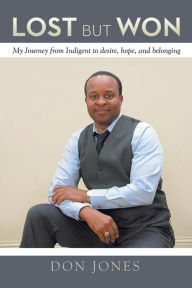 Title: Lost but Won: My Journey from Indigent to Desire, Hope, and Belonging, Author: Don Jones