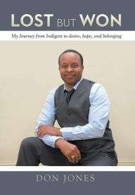 Title: Lost but Won: My Journey from Indigent to Desire, Hope, and Belonging, Author: Don Jones