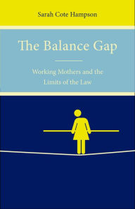 Title: The Balance Gap: Working Mothers and the Limits of the Law, Author: Sarah Cote Hampson