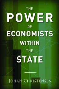 Title: The Power of Economists within the State, Author: Johan Christensen