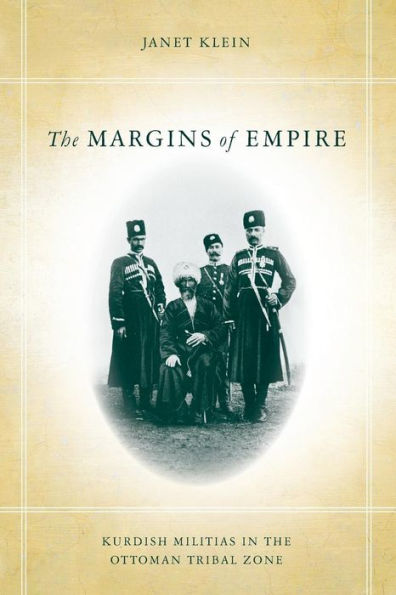The Margins of Empire: Kurdish Militias in the Ottoman Tribal Zone