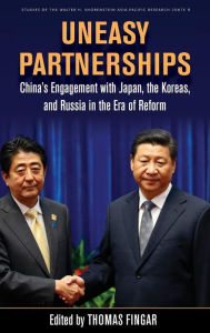 Title: Uneasy Partnerships: China's Engagement with Japan, the Koreas, and Russia in the Era of Reform, Author: Thomas Fingar