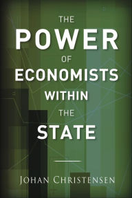 Title: The Power of Economists within the State, Author: Johan Christensen
