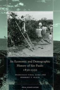 Title: An Economic and Demographic History of São Paulo, 1850-1950, Author: Francisco Vidal Luna