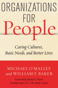 Title: Organizations for People: Caring Cultures, Basic Needs, and Better Lives, Author: Michael O'Malley