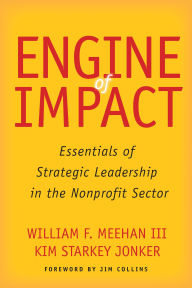Title: Engine of Impact: Essentials of Strategic Leadership in the Nonprofit Sector, Author: William F. Meehan III