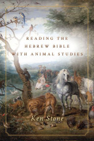 Title: Reading the Hebrew Bible with Animal Studies, Author: Ken Stone