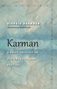 Title: Karman: A Brief Treatise on Action, Guilt, and Gesture, Author: Giorgio Agamben