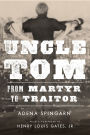 Uncle Tom: From Martyr to Traitor