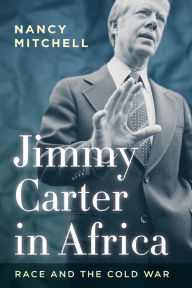 Title: Jimmy Carter in Africa: Race and the Cold War, Author: Nancy Mitchell