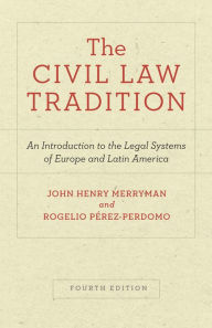 Title: The Civil Law Tradition: An Introduction to the Legal Systems of Europe and Latin America, Fourth Edition, Author: John Merryman