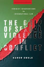 The Grip of Sexual Violence in Conflict: Feminist Interventions in International Law / Edition 1