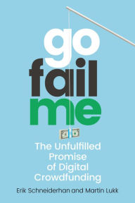 Title: GoFailMe: The Unfulfilled Promise of Digital Crowdfunding, Author: Erik Schneiderhan