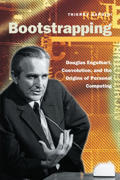 Bootstrapping: Douglas Engelbart, Coevolution, and the Origins of Personal Computing