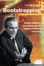 Bootstrapping: Douglas Engelbart, Coevolution, and the Origins of Personal Computing