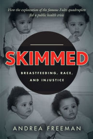 Title: Skimmed: Breastfeeding, Race, and Injustice, Author: Andrea Freeman