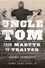 Uncle Tom: From Martyr to Traitor