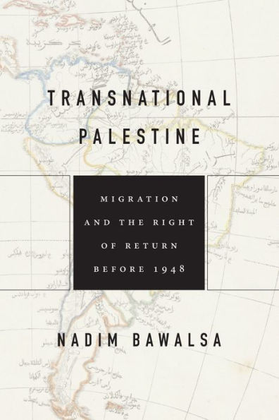 Transnational Palestine: Migration and the Right of Return before 1948