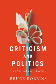 Title: Criticism and Politics: A Polemical Introduction, Author: Bruce Robbins