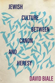 Title: Jewish Culture between Canon and Heresy, Author: David Biale