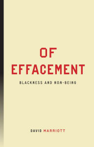 Title: Of Effacement: Blackness and Non-Being, Author: David Marriott