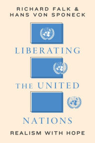 Title: Liberating the United Nations: Realism with Hope, Author: Richard A. Falk