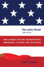 The Latino Threat: How Alarmist Rhetoric Misrepresents Immigrants, Citizens, and the Nation, Third Edition