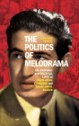 The Politics of Melodrama: The Cultural and Political Lives of Ihsan Abdel Kouddous and Gamal Abdel Nasser