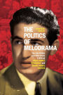 The Politics of Melodrama: The Cultural and Political Lives of Ihsan Abdel Kouddous and Gamal Abdel Nasser