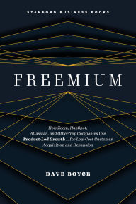 Title: Freemium: How Zoom, HubSpot, Atlassian, and Other Top Companies Use Product-Led Growth . for Low-Cost Customer Acquisition and Expansion, Author: Dave Boyce