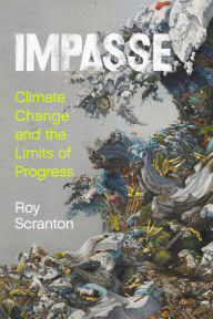 Title: Impasse: Climate Change and the Limits of Progress, Author: Roy Scranton