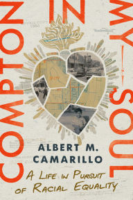 Title: Compton in My Soul: A Life in Pursuit of Racial Equality, Author: Albert M. Camarillo