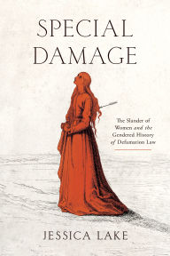 Title: Special Damage: The Slander of Women and the Gendered History of Defamation Law, Author: Jessica Lake