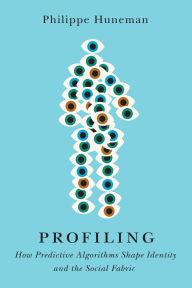 Title: Profiling: How Predictive Algorithms Shape Identity and the Social Fabric, Author: Philippe Huneman