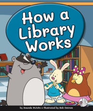 Title: How a Library Works, Author: Amanda Stjohn