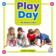 Title: Play Day: The Sound of Long a, Author: Alice K Flanagan