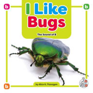 Title: I Like Bugs: The Sound of B, Author: Alice K Flanagan