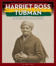 Title: Harriet Ross Tubman: Abolitionist and Activist, Author: Don Troy