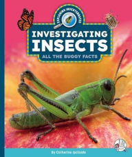 Title: Investigating Insects: All the Buggy Facts, Author: Catherine Ipcizade