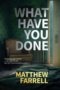 Title: What Have You Done, Author: Matthew Farrell