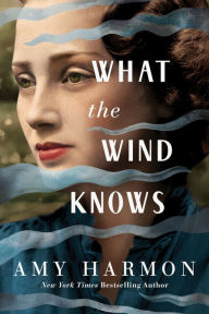 Title: What the Wind Knows, Author: Amy Harmon