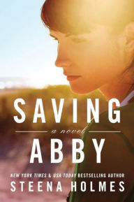 Title: Saving Abby, Author: Steena Holmes