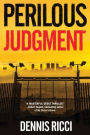 Perilous Judgment: A Real Justice Thriller